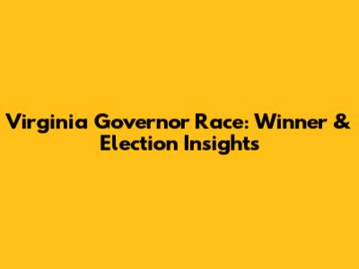 Virginia Governor Race: Winner & Election Insights