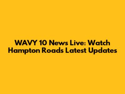 WAVY 10 News Live: Watch Hampton Roads' Latest Updates