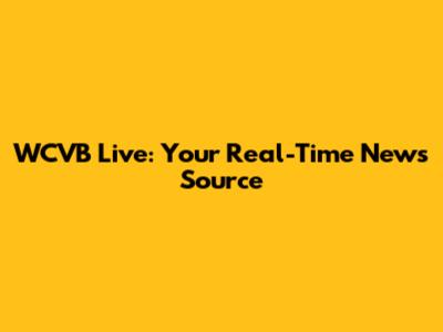 WCVB Live: Your Real-Time News Source