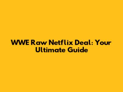 WWE Raw Netflix Deal: Your Ultimate Guide