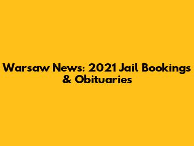 Warsaw News: 2021 Jail Bookings & Obituaries
