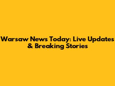 Warsaw News Today: Live Updates & Breaking Stories