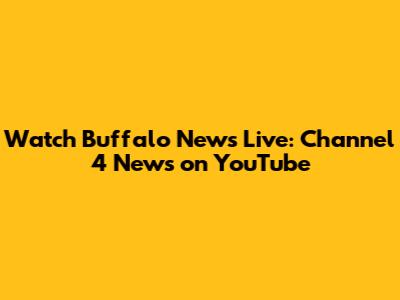 Watch Buffalo News Live: Channel 4 News on YouTube