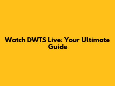 Watch DWTS Live: Your Ultimate Guide