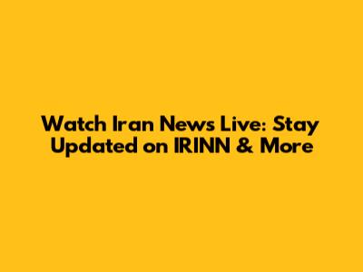 Watch Iran News Live: Stay Updated on IRINN & More