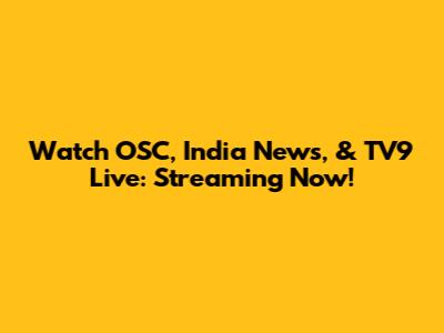 Watch OSC, India News, & TV9 Live: Streaming Now!