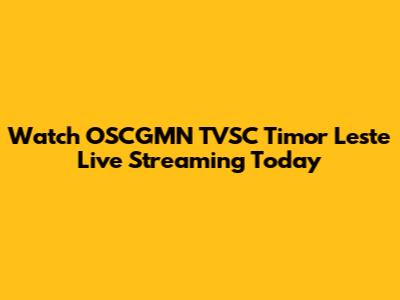 Watch OSCGMN TVSC Timor Leste Live Streaming Today