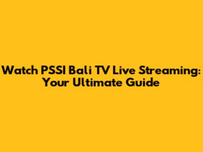 Watch PSSI Bali TV Live Streaming: Your Ultimate Guide