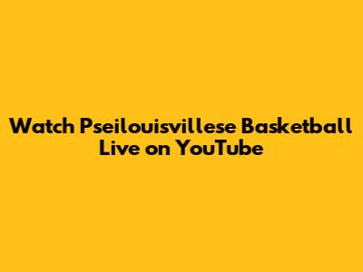 Watch Pseilouisvillese Basketball Live on YouTube