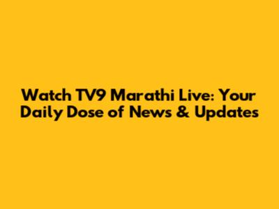 Watch TV9 Marathi Live: Your Daily Dose of News & Updates