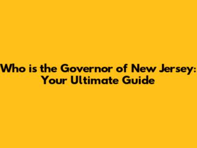 Who is the Governor of New Jersey: Your Ultimate Guide