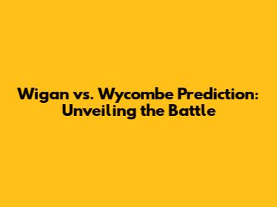 Wigan vs. Wycombe Prediction: Unveiling the Battle