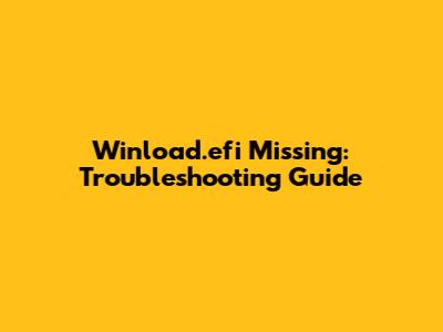 Winload.efi Missing: Troubleshooting Guide