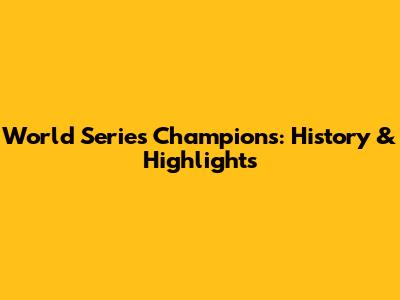 World Series Champions: History & Highlights