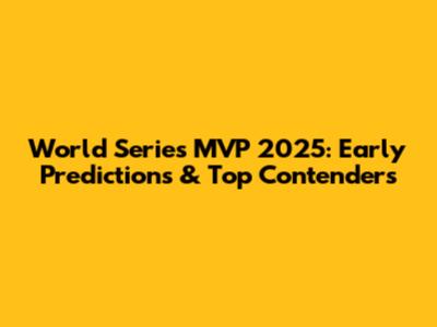 World Series MVP 2025: Early Predictions & Top Contenders