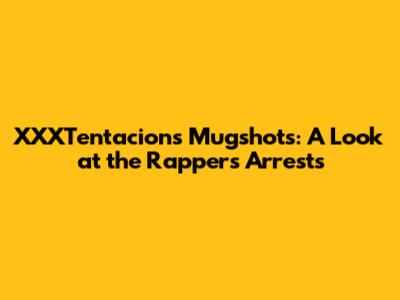 XXXTentacion's Mugshots: A Look at the Rapper's Arrests