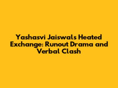 Yashasvi Jaiswal's Heated Exchange: Runout Drama and Verbal Clash