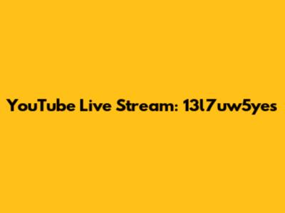 YouTube Live Stream: 13l7uw5yes