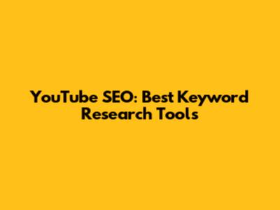 YouTube SEO: Best Keyword Research Tools