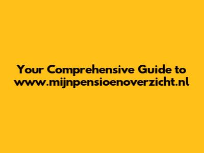Your Comprehensive Guide to www.mijnpensioenoverzicht.nl
