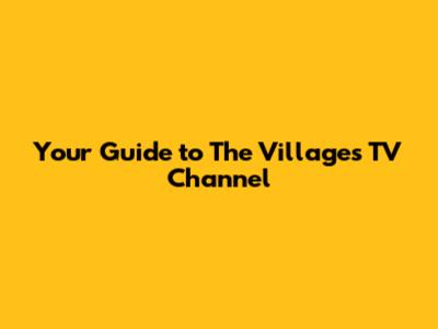 Your Guide to The Villages TV Channel