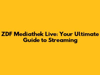ZDF Mediathek Live: Your Ultimate Guide to Streaming