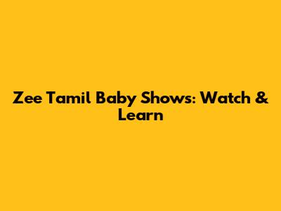 Zee Tamil Baby Shows: Watch & Learn