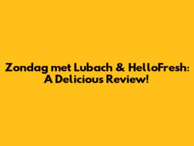 Zondag met Lubach & HelloFresh: A Delicious Review!