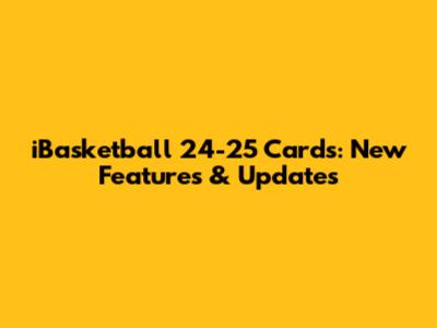 iBasketball 24-25 Cards: New Features & Updates