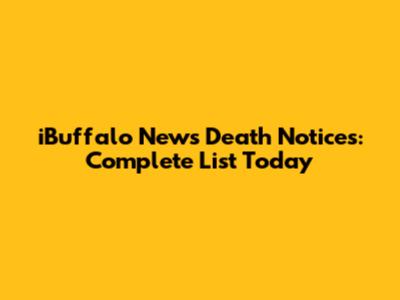 iBuffalo News Death Notices: Complete List Today
