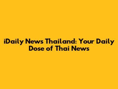 iDaily News Thailand: Your Daily Dose of Thai News