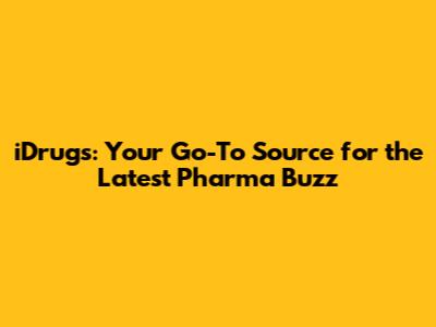 iDrugs: Your Go-To Source for the Latest Pharma Buzz