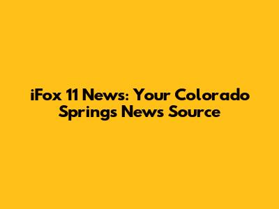 iFox 11 News: Your Colorado Springs News Source