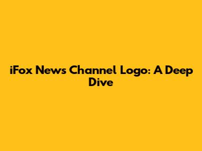 iFox News Channel Logo: A Deep Dive