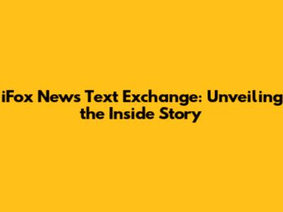 iFox News Text Exchange: Unveiling the Inside Story