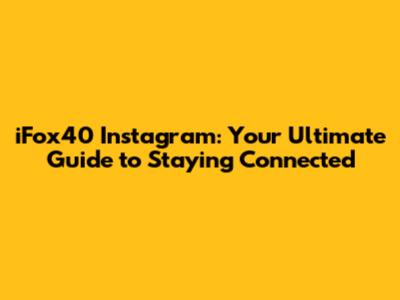 iFox40 Instagram: Your Ultimate Guide to Staying Connected