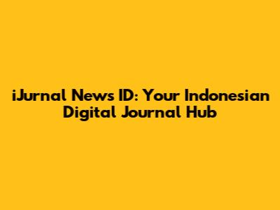 iJurnal News ID: Your Indonesian Digital Journal Hub