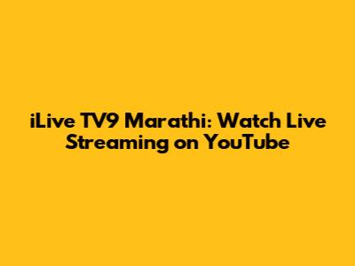 iLive TV9 Marathi: Watch Live Streaming on YouTube
