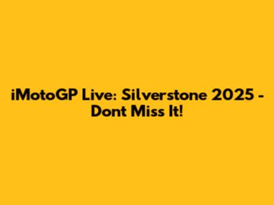 iMotoGP Live: Silverstone 2025 - Don't Miss It!