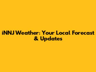 iNNJ Weather: Your Local Forecast & Updates