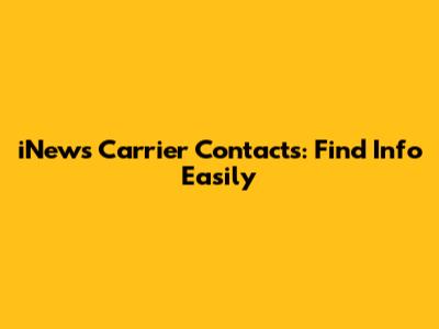 iNews Carrier Contacts: Find Info Easily