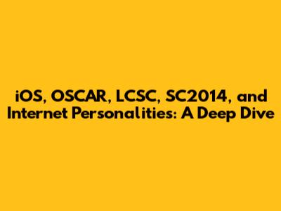 iOS, OSCAR, LCSC, SC2014, and Internet Personalities: A Deep Dive