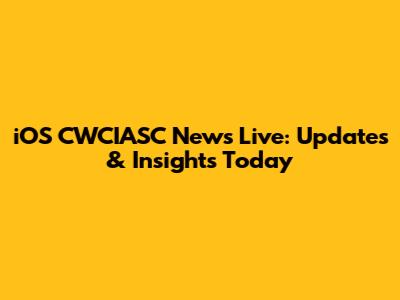 iOS CWCIASC News Live: Updates & Insights Today