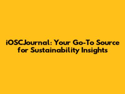 iOSCJournal: Your Go-To Source for Sustainability Insights