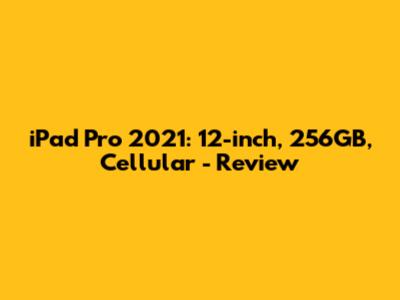iPad Pro 2021: 12-inch, 256GB, Cellular - Review