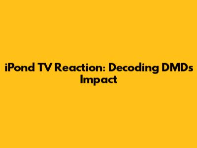 iPond TV Reaction: Decoding DMD's Impact