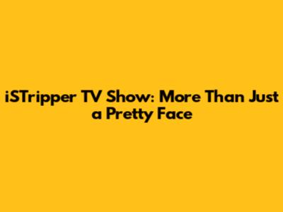 iSTripper TV Show: More Than Just a Pretty Face