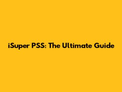 iSuper PSS: The Ultimate Guide