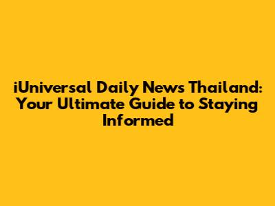 iUniversal Daily News Thailand: Your Ultimate Guide to Staying Informed