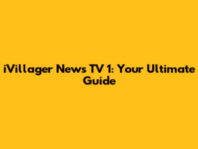 iVillager News TV 1: Your Ultimate Guide